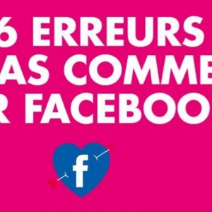 4 conseils et 16 erreurs à ne pas commettre sur Facebook